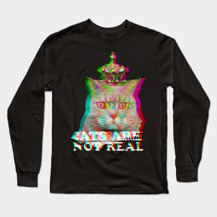 Cats are not real and it's true Long Sleeve T-Shirt